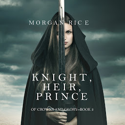 Icon image Knight, Heir, Prince (Of Crowns and Glory—Book 3)