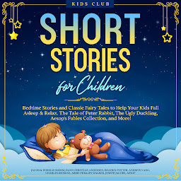 Icon image Short Stories for Children: Bedtime Stories and Classic Fairy Tales to Help Your Kids Fall Asleep & Relax. The Tale of Peter Rabbit, The Ugly Duckling, Aesop's Fables Collection, and More!