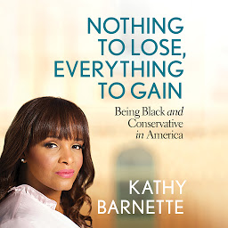 Imagen de icono Nothing to Lose, Everything to Gain: Being Black and Conservative in America