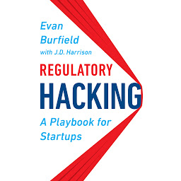 Icon image Regulatory Hacking: A Playbook for Startups
