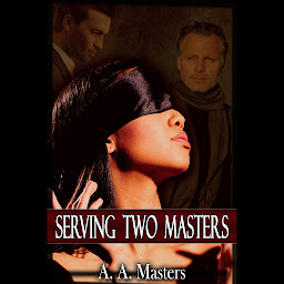 Icon image Serving Two Masters: The Billionaire and the Bad Boy (Alpha male, BDSM, male dominant & female submissive)
