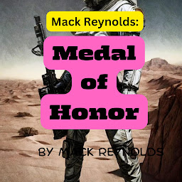 Icon image Mack Reynolds: MEDAL OF HONOR: According to tradition, the man who held the Galactic Medal of Honor could do no wrong. In a strange way, Captain Don Mathers was to learn that this was true.