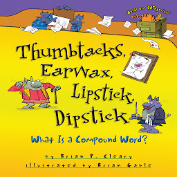 Icon image Thumbtacks, Earwax, Lipstick, Dipstick: What Is a Compound Word?