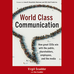 Icon image World Class Communication: How Great CEOs Win with the Public, Shareholders, Employees, and the Media