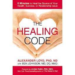 Icon image The Healing Code: 6 Minutes to Heal the Source of Your Health, Success, or Relationship Issue