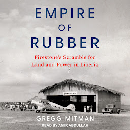 Icon image Empire of Rubber: Firestone’s Scramble for Land and Power in Liberia