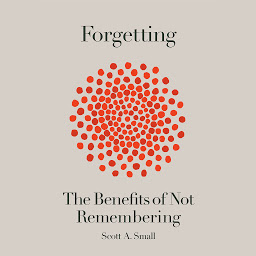Icon image Forgetting: The Benefits of Not Remembering