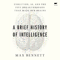 නිරූපක රූප A Brief History of Intelligence: Evolution, AI, and the Five Breakthroughs That Made Our Brains