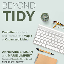 Icon image Beyond Tidy: Declutter Your Mind and Discover the Magic of Organized Living