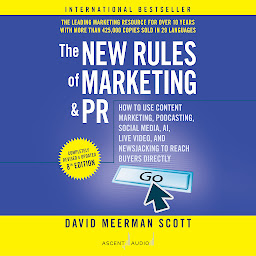 Obraz ikony: The New Rules of Marketing and PR, 8th Edition: How to Use Content Marketing, Podcasting, Social Media, AI, Live Video, and Newsjacking to Reach Buyers Directly