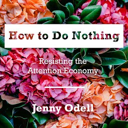 Immagine dell'icona How to Do Nothing: Resisting the Attention Economy