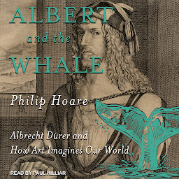 Icon image Albert and the Whale: Albrecht Dürer and How Art Imagines Our World