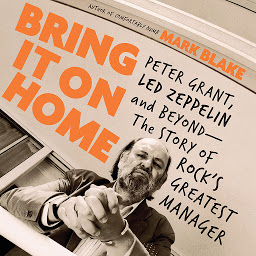 Icon image Bring It On Home: Peter Grant, Led Zeppelin, and Beyond -- The Story of Rock's Greatest Manager