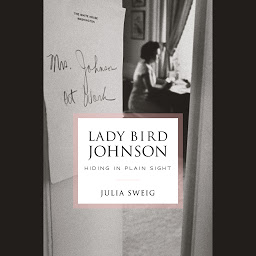 Icon image Lady Bird Johnson: Hiding in Plain Sight