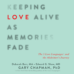 Icon image Keeping Love Alive as Memories Fade: The 5 Love Languages and the Alzheimer's Journey