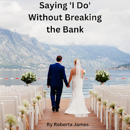 Obraz ikony: Saying " I Do" Without Breaking the Bank