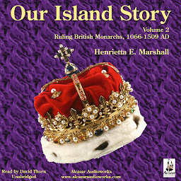 Obraz ikony: Our Island Story - Volume 2: Ruling British Monarchs, 1066-1509 A.D.