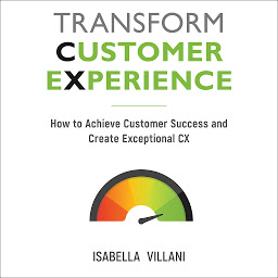 Icon image Transform Customer Experience: How to achieve customer success and create exceptional CX