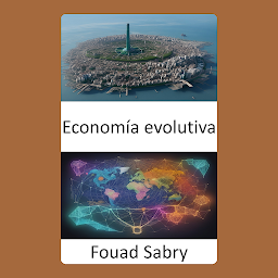Obraz ikony: Economía evolutiva: Liberando el futuro, un viaje a través de la economía evolutiva
