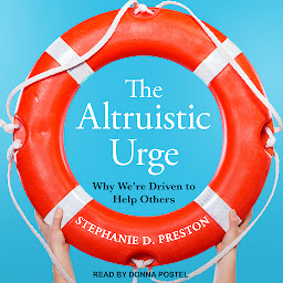 Icon image The Altruistic Urge: Why We’re Driven to Help Others