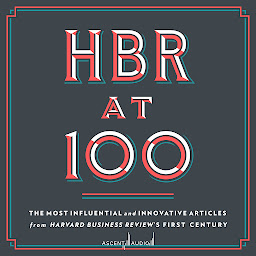 Icon image HBR at 100: The Most Influential and Innovative Articles from Harvard Business Review's First Century