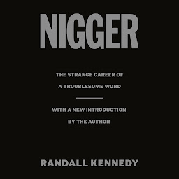 Icon image Nigger: The Strange Career of a Troublesome Word - with a New Introduction by the Author