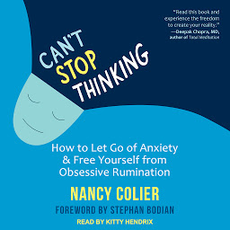Obraz ikony: Can't Stop Thinking: How to Let Go of Anxiety and Free Yourself from Obsessive Rumination