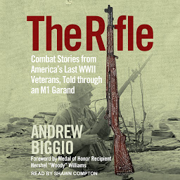 Icon image The Rifle: Combat Stories from America's Last WWII Veterans, Told Through an M1 Garand