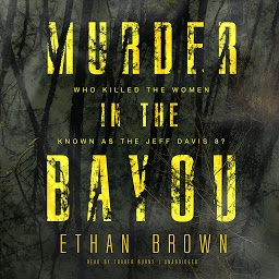 Imagen de icono Murder in the Bayou: Who Killed the Women Known as the Jeff Davis 8?