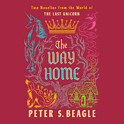 Icon image The Way Home: Two Novellas from the World of The Last Unicorn