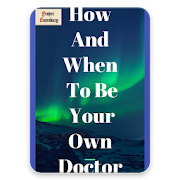 How and When to Be Your Own Doctor eBook
