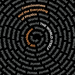 Icon image The World Itself: Consciousness and the Everything of Physics