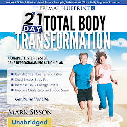 Icon image Primal Blueprint 21-Day Total Body Transformation: A Step-By-Step Practical Guide To Losing Body Fat And Living Primally