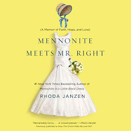 Icon image Mennonite Meets Mr. Right: A Memoir of Faith, Hope, and Love
