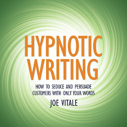 Simge resmi Hypnotic Writing: How to Seduce and Persuade Customers with Only Your Words