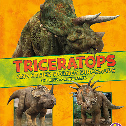 Icon image Triceratops and Other Horned Dinosaurs: The Need-to-Know Facts