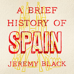 Icon image A Brief History of Spain: Indispensable for Travellers