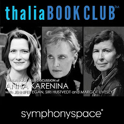 Icon image Thalia Book Club Discussion of Anna Karenina with Jennifer Egan, Siri Hustvedt and Margot Livesay