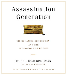Icon image Assassination Generation: Video Games, Aggression, and the Psychology of Killing