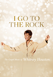 Icon image I Go To The Rock: The Gospel Music Of Whitney Houston