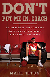 תמונת סמל Don't Put Me In, Coach: My Incredible NCAA Journey from the End of the Bench to the End of the Bench