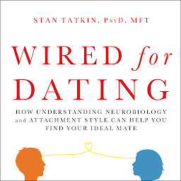Icoonafbeelding voor Wired for Dating: How Understanding Neurobiology and Attachment Style Can Help You Find Your Ideal Mate