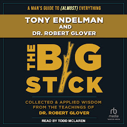 Icon image The Big Stick: Collected and Applied Wisdom from the Teachings of Dr. Robert Glover
