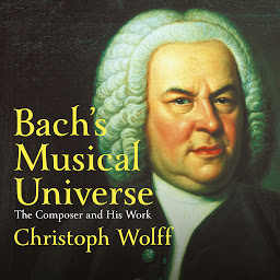 Icon image Bach's Musical Universe: The Composer and His Work