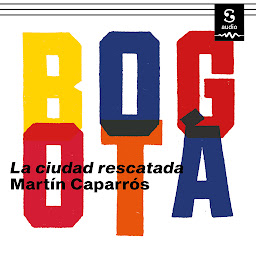Icon image Bogotá (Crónicas Sudacas): La ciudad rescatada