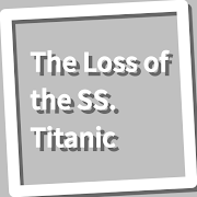 The Loss of the SS. Titanic