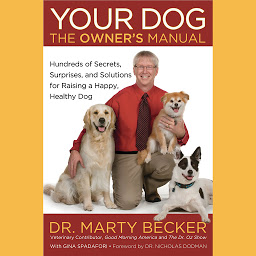 Icon image Your Dog: The Owner's Manual: Hundreds of Secrets, Surprises, and Solutions for Raising a Happy, Healthy Dog