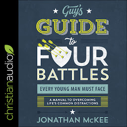 Icon image The Guy's Guide to Four Battles Every Young Man Must Face: A Manual to Overcoming Life’s Common Distractions