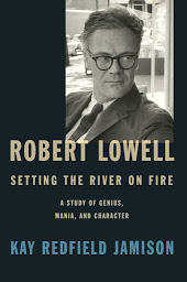 Imagem do ícone Robert Lowell, Setting the River on Fire: A Study of Genius, Mania, and Character