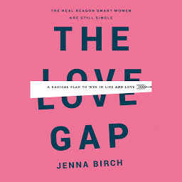 Icon image The Love Gap: A Radical Plan to Win in Life and Love